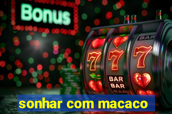 sonhar com macaco